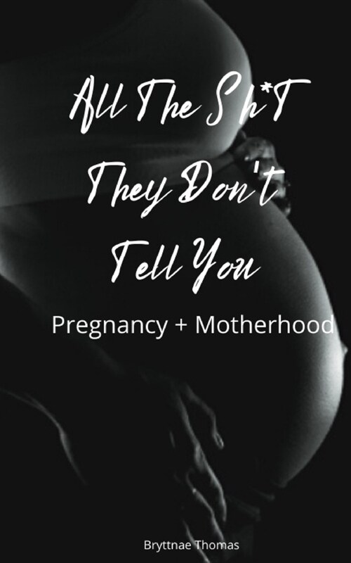 All The Shit They Dont Tell You: Pregnancy and Motherhood (Paperback)