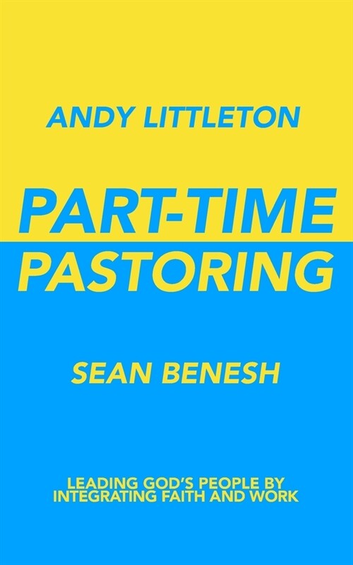 Part-Time Pastoring: Leading Gods People by Integrating Faith and Work (Paperback)