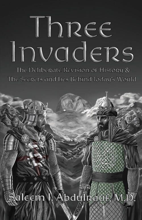 Three Invaders: The Deliberate Revision of History & the Secrets and Lies Behind Todays World (Paperback)