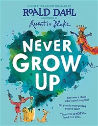 Never grow up :inspired by the mischief and magic of Roald Dahl 