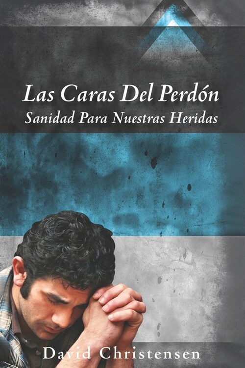 Las Caras del Perd?: Sanidad Para Nuestras Heridas (Paperback)