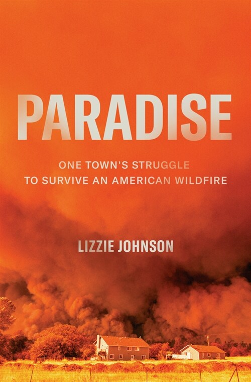 Paradise: One Towns Struggle to Survive an American Wildfire (Hardcover)