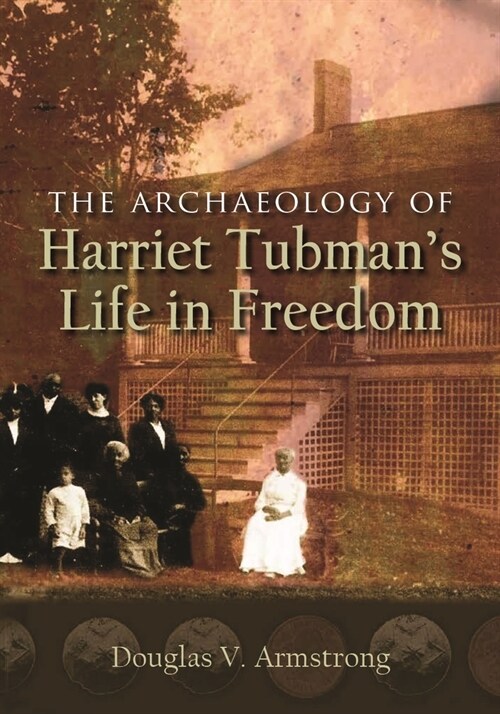 The Archaeology of Harriet Tubmans Life in Freedom (Paperback)