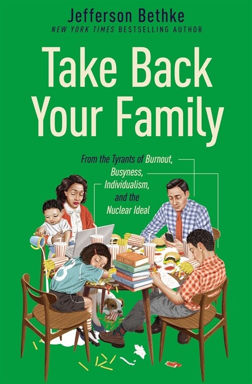 Take Back Your Family: From the Tyrants of Burnout, Busyness, Individualism, and the Nuclear Ideal (Hardcover)