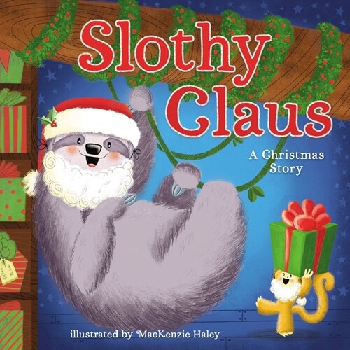 Slothy Claus: A Funny, Rhyming Christmas Story about Patience (Hardcover)