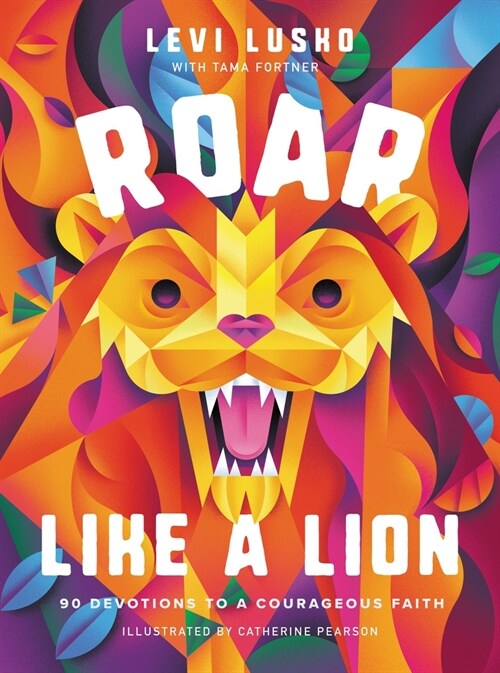 Roar Like a Lion: 90 Devotions to a Courageous Faith (Hardcover)