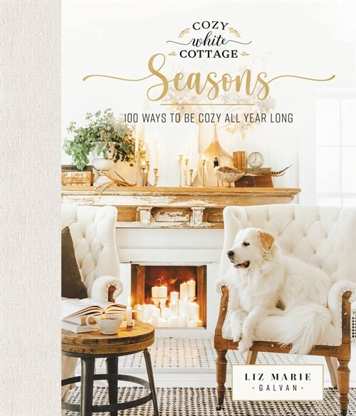 Cozy White Cottage Seasons: 100 Ways to Be Cozy All Year Long (Hardcover)