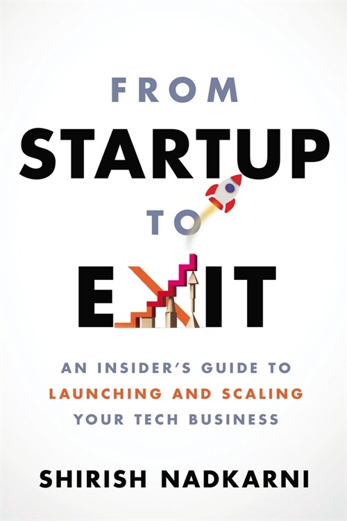 From Startup to Exit: An Insiders Guide to Launching and Scaling Your Tech Business (Paperback)