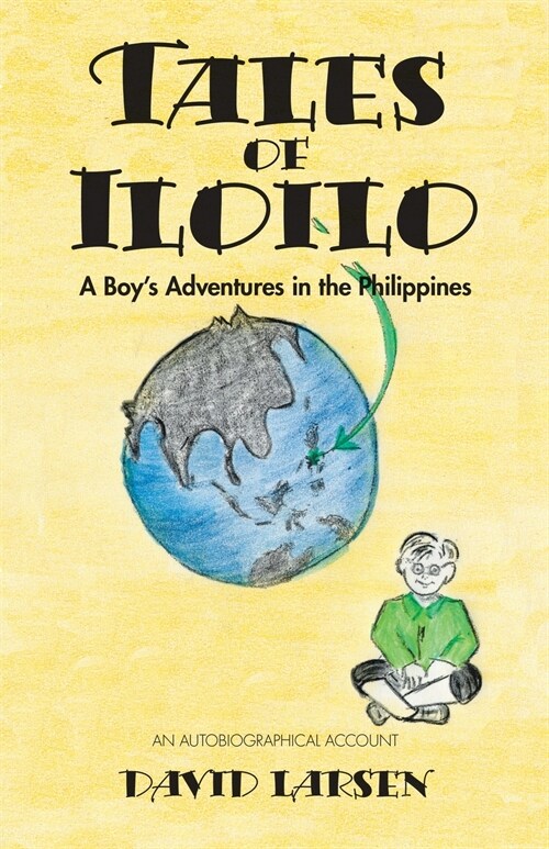 Tales of Iloilo: A Boys Adventures in the Philippines - an Autobiographical Account (Paperback)