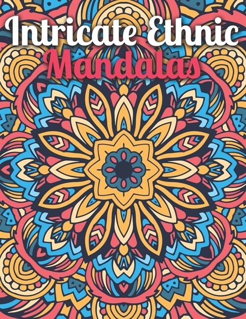 Intricate Ethnic Mandalas: An Adult Coloring Book Featuring Beautiful Intricate Mandalas Designed for Stress Relief and Relaxation (Paperback)