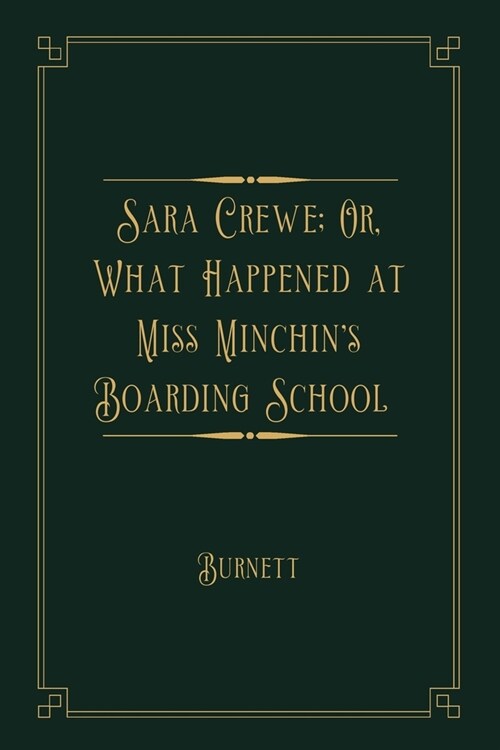 Sara Crewe; Or, What Happened at Miss Minchins Boarding School: Gold Deluxe Edition (Paperback)