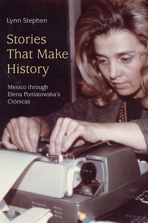 Stories That Make History: Mexico Through Elena Poniatowskas Cr?icas (Hardcover)