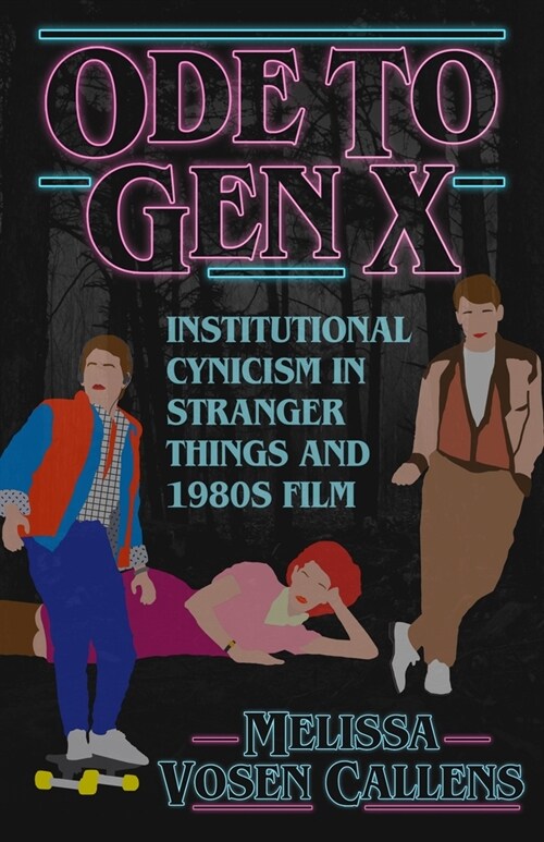 Ode to Gen X: Institutional Cynicism in Stranger Things and 1980s Film (Paperback)