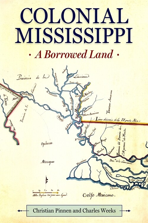 Colonial Mississippi: A Borrowed Land (Hardcover)