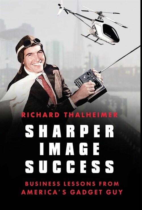 Sharper Image Success: Business Lessons from Americas Gadget Guy (Hardcover)