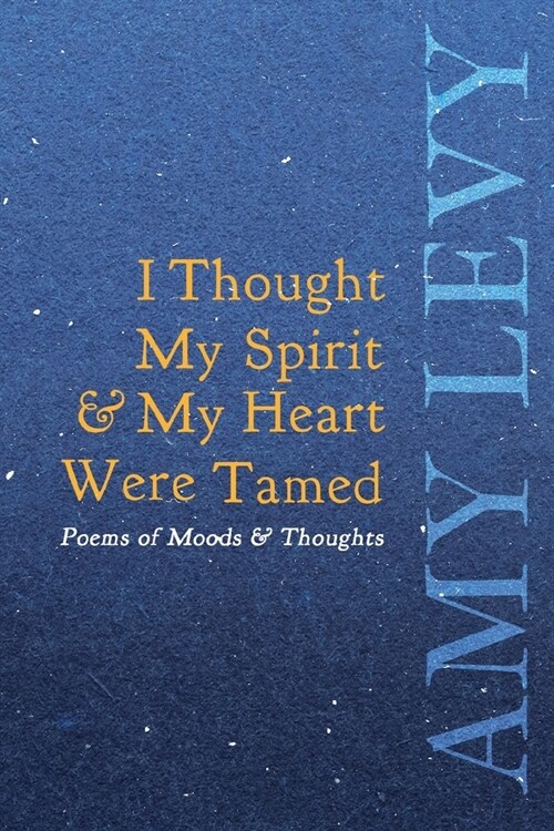 I Thought My Spirit & My Heart Were Tamed - Poems of Moods & Thoughts (Paperback)