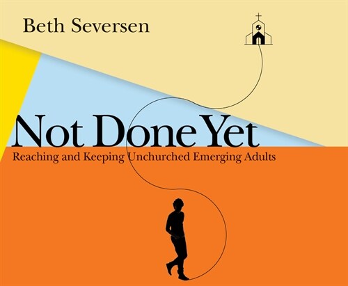 Not Done Yet: Reaching and Keeping Unchurched Emerging Adults (Audio CD)