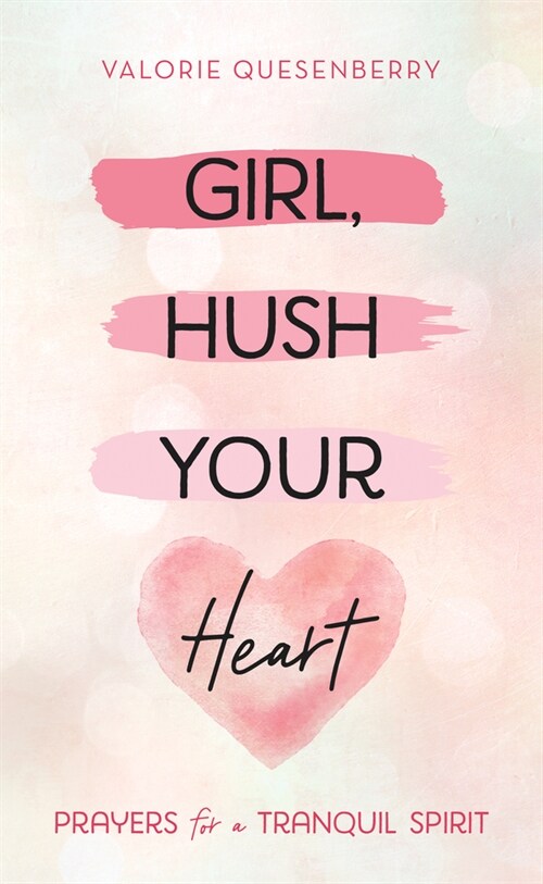 Girl, Hush Your Heart: Prayers for a Tranquil Spirit (Paperback)