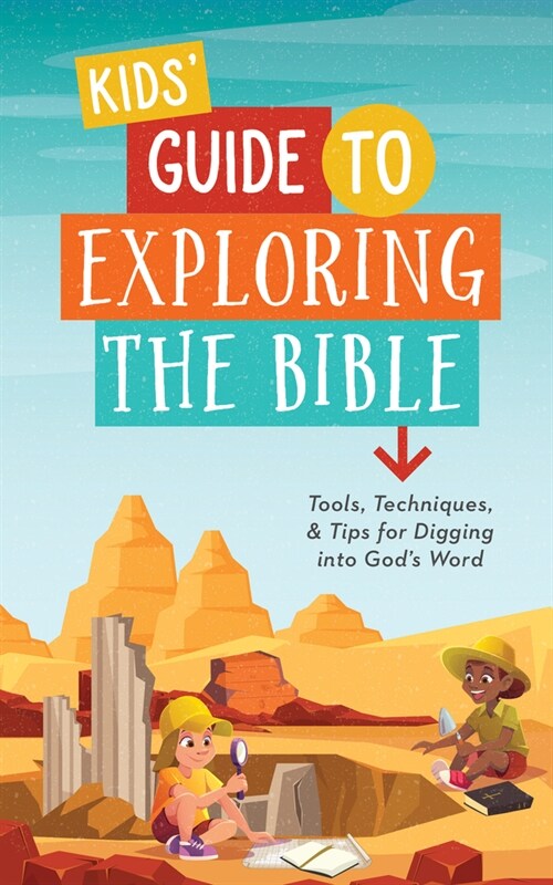 Kids Guide to Exploring the Bible: Tools, Techniques, and Tips for Digging Into Gods Word (Paperback)