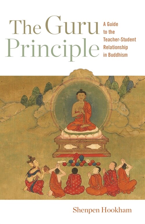 The Guru Principle: A Guide to the Teacher-Student Relationship in Buddhism (Paperback)