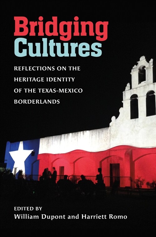 Bridging Cultures: Reflections on the Heritage Identity of the Texas-Mexico Borderlands (Hardcover)