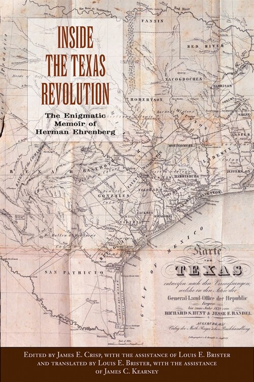 Inside the Texas Revolution: The Enigmatic Memoir of Herman Ehrenberg (Hardcover)