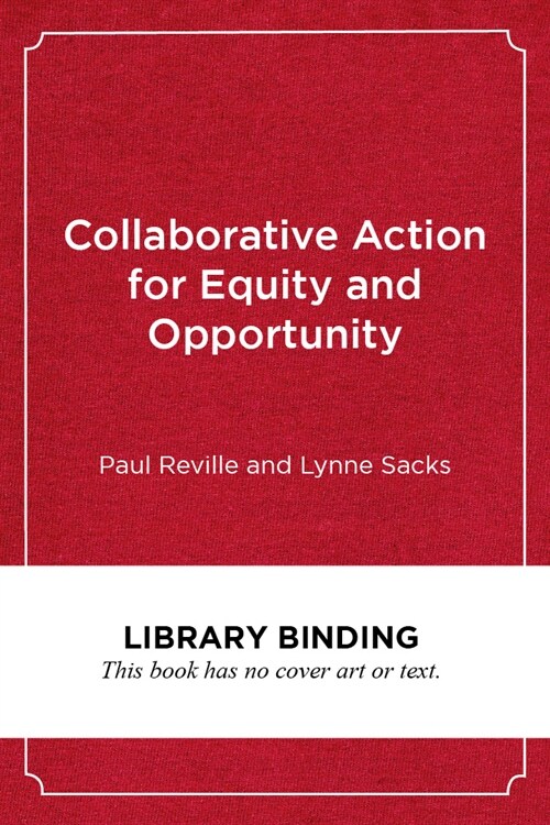 Collaborative Action for Equity and Opportunity: A Practical Guide for School and Community Leaders (Library Binding)