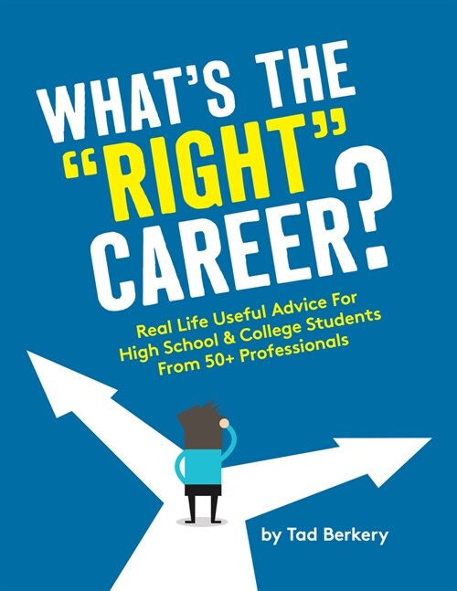 Whats the Right Career?: Useful, Real-Life Advice for High School & College Students from 50+ Professionals (Paperback)