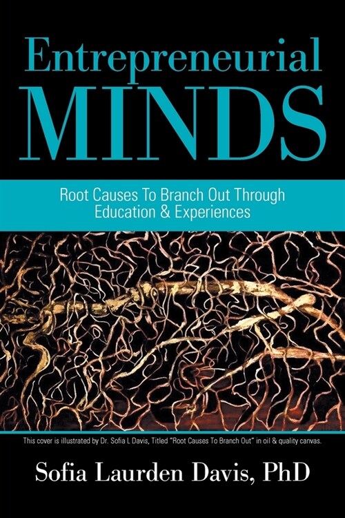 Entrepreneurial Minds: Root Causes to Branch out Through Education & Experiences (Paperback)