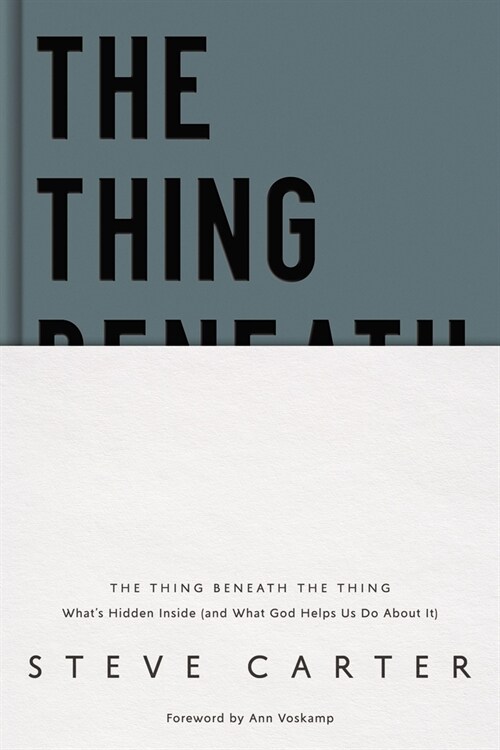 The Thing Beneath the Thing: Whats Hidden Inside (and What God Helps Us Do about It) (Hardcover)