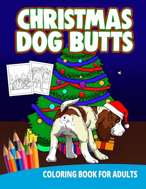 Christmas Dog Butts Coloring Book For Adults: Butthole Funny Gag Gifts Unique White Elephant Wierd Stuff Animals Relaxation Lover Pranks (Paperback)