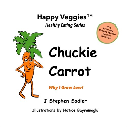 Chuckie Carrot Storybook 3: Why I Grow Low! (Happy Veggies Healthy Eating Storybook Series) (Paperback)