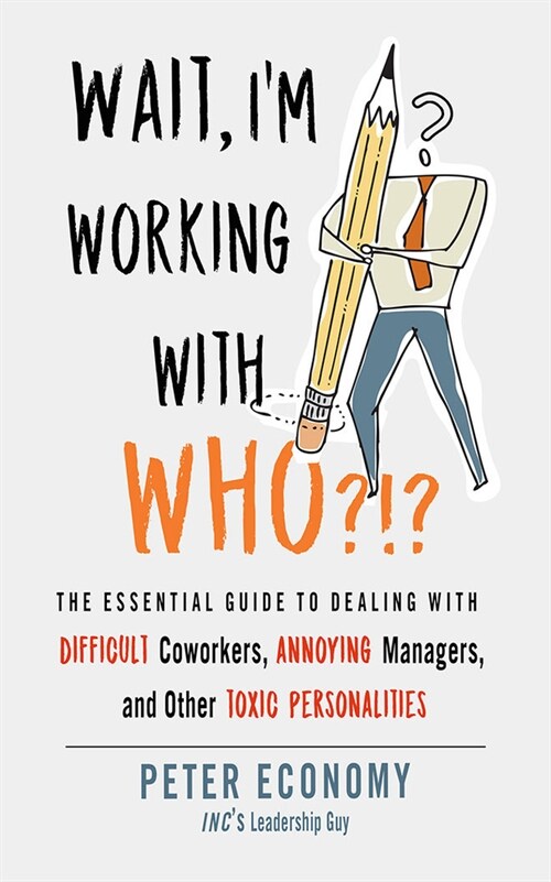 Wait, Im Working with Who?!?: The Essential Guide to Dealing with Difficult Coworkers, Annoying Managers, and Other Toxic Personalities (Audio CD)