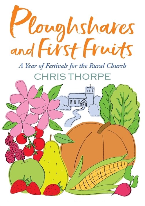 Ploughshares and First Fruits : A Year of Festivals for the Rural Church (Paperback)