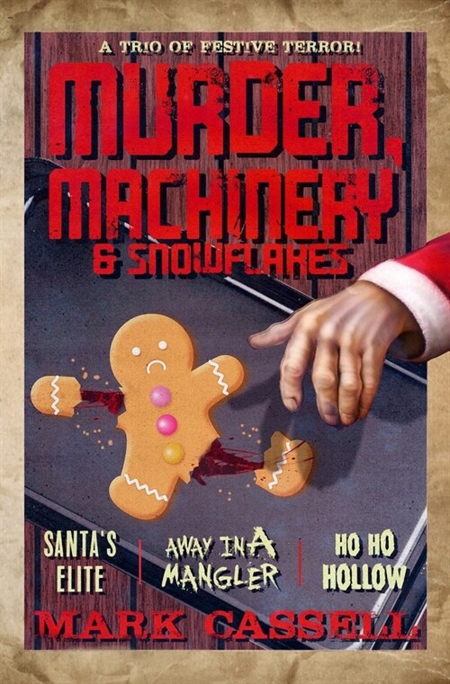 Murder, Machinery & Snowflakes (a trio of festive terror): Santas Elite / Away in a Mangler / Ho Ho Hollow (Paperback)