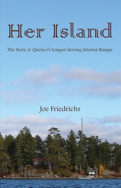 Her Island: The Story of Queticos Longest Serving Interior Ranger (Paperback)
