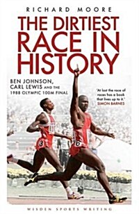 The Dirtiest Race in History : Ben Johnson, Carl Lewis and the 1988 Olympic 100m Final (Paperback)