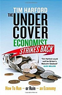 The Undercover Economist Strikes Back : How to Run or Ruin an Economy (Hardcover)