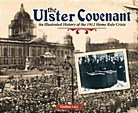 The Ulster Covenant : An Illustrated History of the 1912 Home Rule Crisis (Paperback)