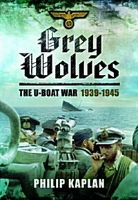 Grey Wolves: The U-Boat War 1939-1945 (Hardcover)