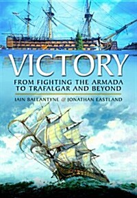 Victory: From Fighting the Armada to Trafalgar and Beyond (Paperback)