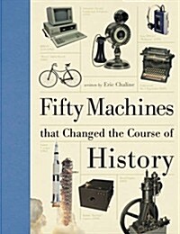 Fifty Machines That Changed the Course of History (Hardcover)