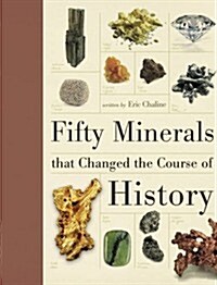 Fifty Minerals That Changed the Course of History (Hardcover)