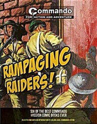 Commando: Rampaging Raiders! : Six of the Best Commando Mission Comic Books Ever! (Paperback)