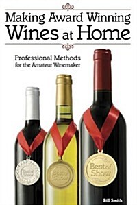 Making Award Winning Wines at Home : Professional Methods For the Amateur Winemaker (Paperback, 2 Revised edition)