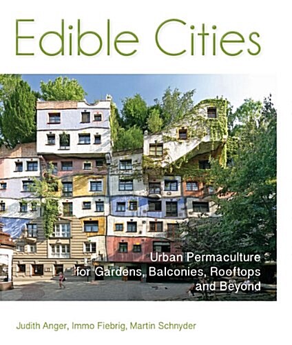 Edible Cities : Urban Permaculture for Gardens, Balconies, Rooftops & Beyond (Paperback)