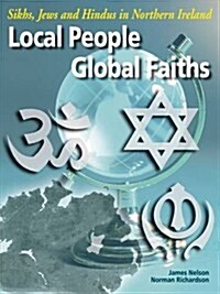 Local People, Global Faiths : Sikhs, Jews and Hindvs in Northern Ireland (Paperback)