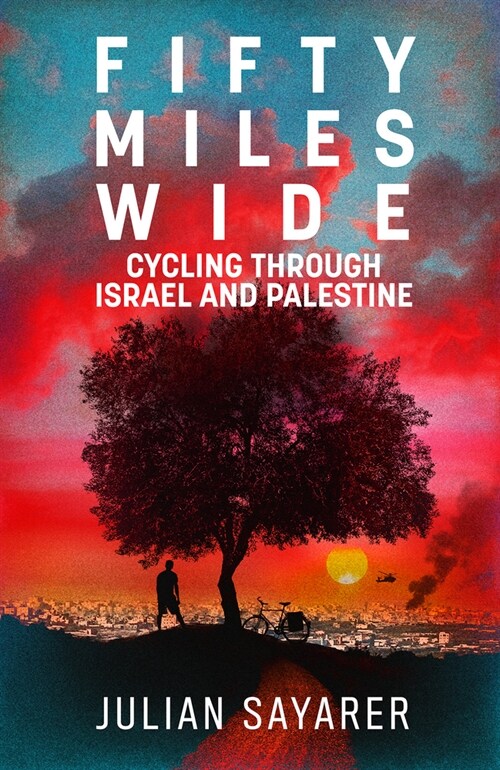 Fifty Miles Wide: Cycling Through Israel and Palestine (Paperback)