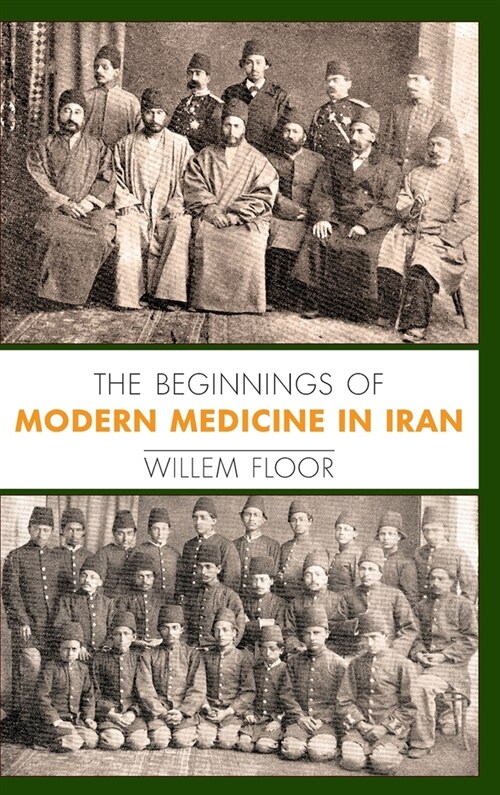 The Beginnings of Modern Medicine in Iran (Hardcover)