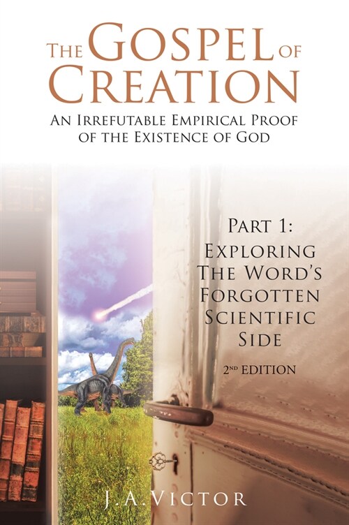 The Gospel of Creation: Part 1: Exploring the Words Forgotten Scientific Side (Paperback)